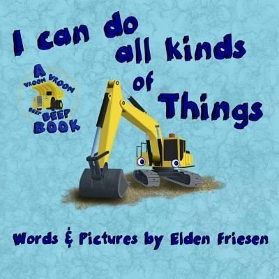 Cover for Elden Friesen · I can do all kinds of things. - Vroom Vroom Beep Beep Book (Taschenbuch) (2019)