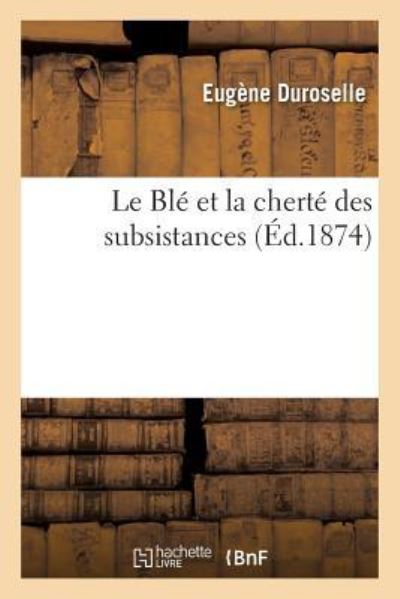 Cover for Duroselle-E · Le Ble Et La Cherte Des Subsistances (Paperback Book) (2017)