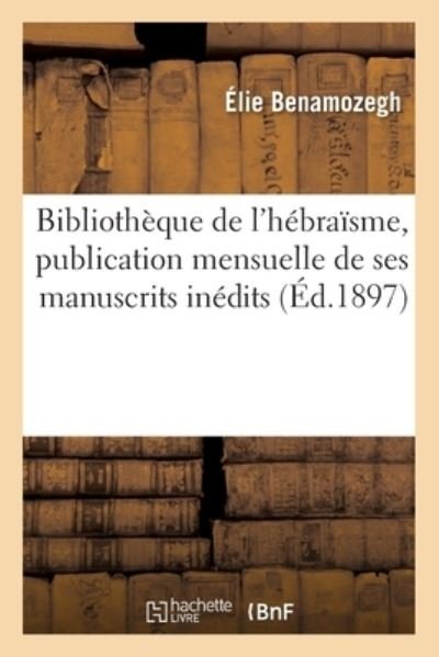 Cover for Elie Benamozegh · Bibliotheque de l'Hebraisme, Publication Mensuelle de Ses Manuscrits Inedits (Paperback Bog) (2017)
