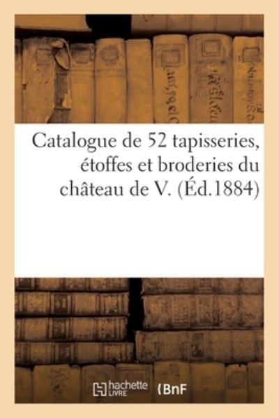 Cover for Arthur Bloche · Catalogue de Cinquante-Deux Tapisseries d'Aubusson, de Bruxelles, de Bruges, Etoffes (Paperback Book) (2021)