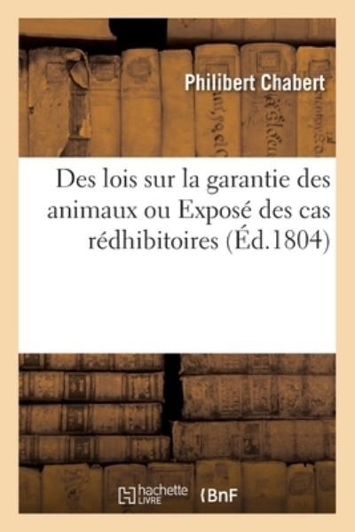 Cover for Philibert Chabert · Des Lois Sur La Garantie Des Animaux Ou Expose Des Cas Redhibitoires (Pocketbok) (2021)