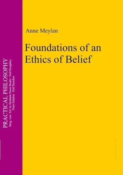 Cover for Anne · Foundations of an Ethics of Belief (Practical Philosophy) (Hardcover Book) (2013)