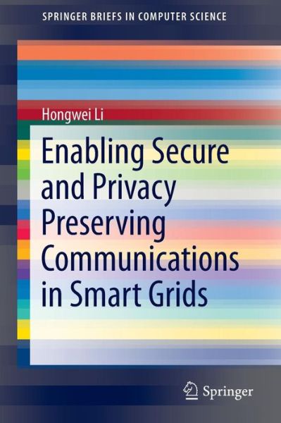 Hongwei Li · Enabling Secure and Privacy Preserving Communications in Smart Grids - Springerbriefs in Computer Science (Paperback Book) (2014)