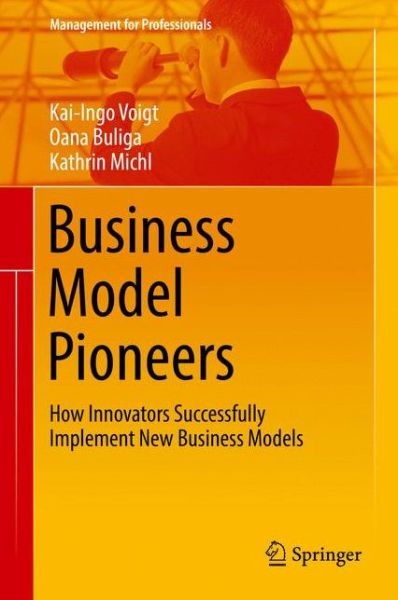 Cover for Kai-Ingo Voigt · Business Model Pioneers: How Innovators Successfully Implement New Business Models - Management for Professionals (Hardcover Book) [1st ed. 2017 edition] (2016)