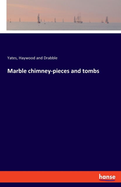 Cover for Yates Haywood and Drabble · Marble chimney-pieces and tombs (Paperback Book) (2021)