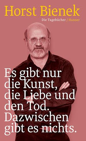 Cover for Horst Bienek · Es gibt nur die Kunst, die Liebe und den Tod. Dazwischen gibt es nichts (Book) (2024)