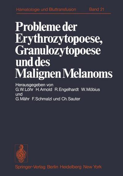 Cover for G W Lahr · Probleme der Erythrozytopoese, Granulozytopoese und des Malignen Melanoms: Eisenstoffwechsel, Arzneimittelinduzierte Anamien, Malignes Melanom. Funktionsstorungen Nicht-Leukamischer Leukozyten und Immuntherapie Maligner Erkrankungen der Hamopoese - Haemat (Paperback Book) (1978)