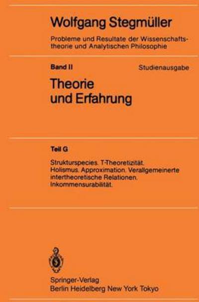 Cover for Wolfgang Stegmuller · Strukturspecies. T-TheoretizitÃ¯Â¿Â½t. Holismus. Approximation. Verallgemeinerte Intertheoretische Relationen. InkommensurabilitÃ¯Â¿Â½t - Probleme Und Resultate der Wissenschaftstheorie Und Analytis (Hardcover Book) [1986 edition] (1985)