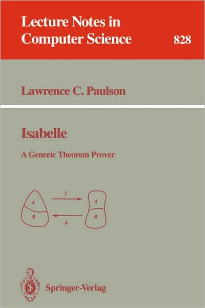 Cover for Lawrence C. Paulson · Isabelle: a Generic Theorem Prover - Lecture Notes in Computer Science (Paperback Book) (1994)