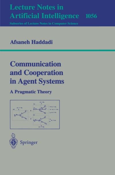 Cover for Afsaneh Haddadi · Communication and Cooperation in Agent Systems: a Pragmatic Theory - Lecture Notes in Computer Science (Pocketbok) (1996)