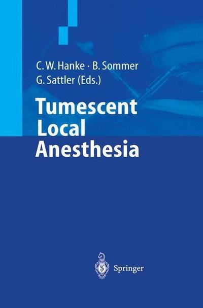 Tumescent Local Anesthesia - C W Hanke - Bøger - Springer-Verlag Berlin and Heidelberg Gm - 9783540665441 - 14. december 2000