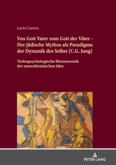 Cover for Lucio Carraro · Von Gott Vater Zum Gott Der Vaeter - Der Juedische Mythos ALS Paradigma Der Dynamik Des Selbst (C.G. Jung): Tiefenpsychologische Hermeneutik Der Monotheistischen Idee (Hardcover Book) (2021)