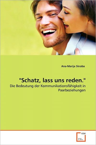 Cover for Ana-marija Skraba · &quot;Schatz, Lass Uns Reden.&quot;: Die Bedeutung Der Kommunikationsfähigkeit in Paarbeziehungen (Paperback Book) [German edition] (2011)