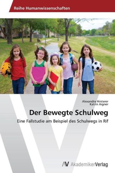 Cover for Katrin Aigner · Der Bewegte Schulweg: Eine Fallstudie Am Beispiel Des Schulwegs in Rif (Paperback Book) [German edition] (2014)