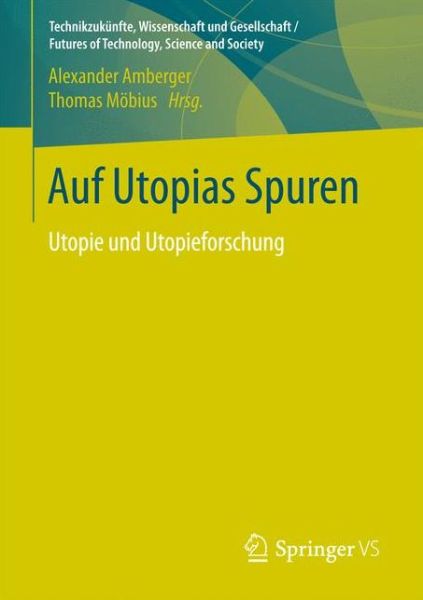 Cover for Auf Utopias Spuren: Utopie Und Utopieforschung. Festschrift Fur Richard Saage Zum 75. Geburtstag - Technikzukunfte, Wissenschaft Und Gesellschaft / Futures of (Paperback Book) [1. Aufl. 2017 edition] (2016)