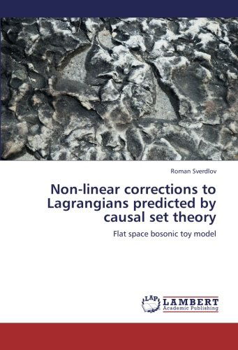 Cover for Roman Sverdlov · Non-linear Corrections to Lagrangians Predicted by Causal Set Theory: Flat Space Bosonic Toy Model (Paperback Book) (2012)
