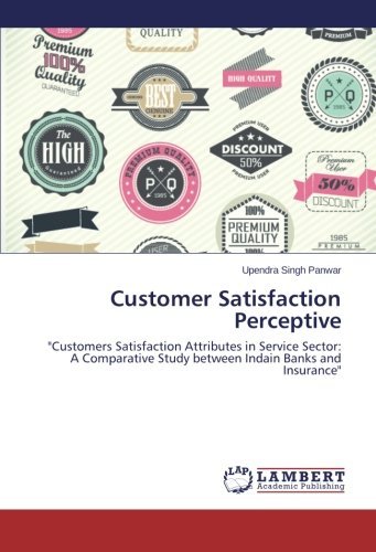 Cover for Upendra Singh Panwar · Customer Satisfaction Perceptive: &quot;Customers Satisfaction Attributes in Service Sector: a Comparative Study Between Indain Banks and Insurance&quot; (Paperback Book) (2014)