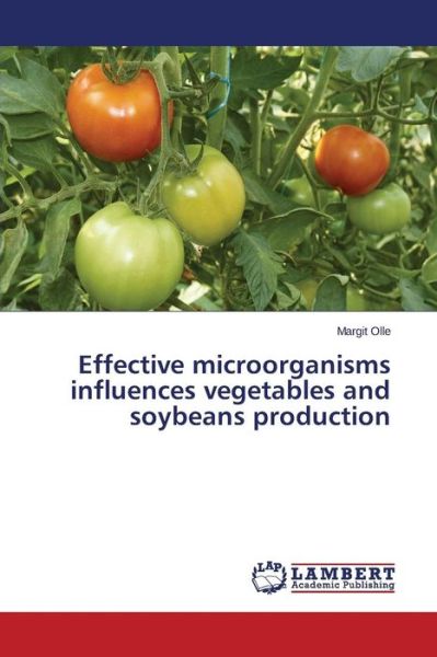 Cover for Olle Margit · Effective Microorganisms Influences Vegetables and Soybeans Production (Paperback Book) (2015)