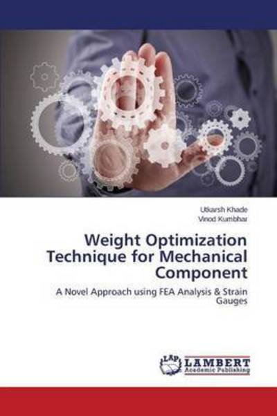 Weight Optimization Technique for Mechanical Component - Khade Utkarsh - Books - LAP Lambert Academic Publishing - 9783659776441 - August 31, 2015