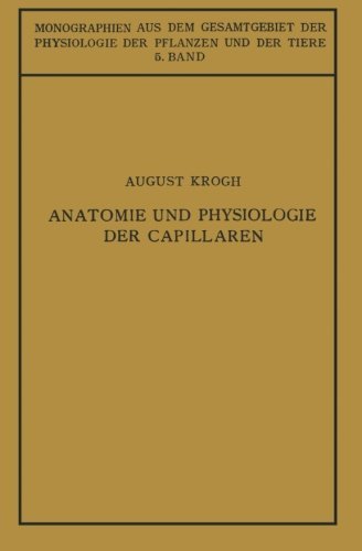 Cover for August Krogh · Anatomie Und Physiologie Der Capillaren - Monographien Aus Dem Gesamtgebiet der Physiologie der Pflanz (Taschenbuch) [Softcover Reprint of the Original 1st 1924 edition] (1924)
