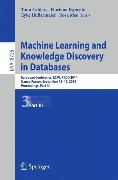 Cover for Toon Calders · Machine Learning and Knowledge Discovery in Databases: European Conference, Ecml Pkdd 2014, Nancy, France, September 15-19, 2014. Proceedings - Lecture Notes in Computer Science / Lecture Notes in Artificial Intelligence (Pocketbok) (2014)