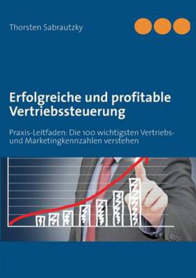 Cover for Thorsten Sabrautzky · Erfolgreiche Und Profitable Vertriebssteuerung (Paperback Book) [German edition] (2013)