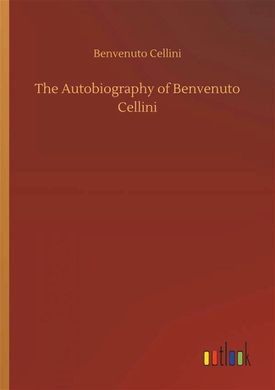 Cover for Cellini · The Autobiography of Benvenuto (Bog) (2018)