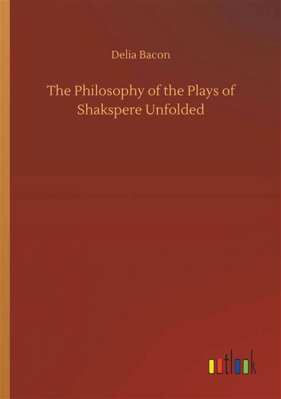The Philosophy of the Plays of Sh - Bacon - Books -  - 9783734073441 - September 25, 2019