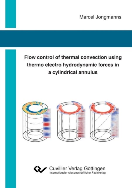Cover for Marcel Jongmanns · Flow control of thermal convection using thermo electro hydrodynamic forces in a cylindrical annulus (Paperback Book) (2019)