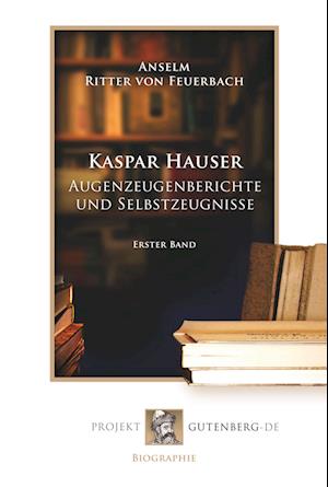 Cover for Paul Johann Anselm Ritter von Feuerbach · Kaspar Hauser - Augenzeugenberichte und Selbstzeugnisse (Paperback Book) (2018)