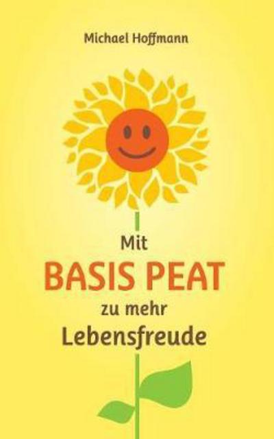 Mit Basis PEAT zu mehr Lebensf - Hoffmann - Książki -  - 9783740731441 - 13 września 2017