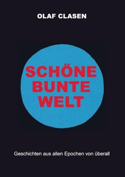 Cover for Olaf Clasen · Sch Ne Bunte Welt (Pocketbok) (2016)