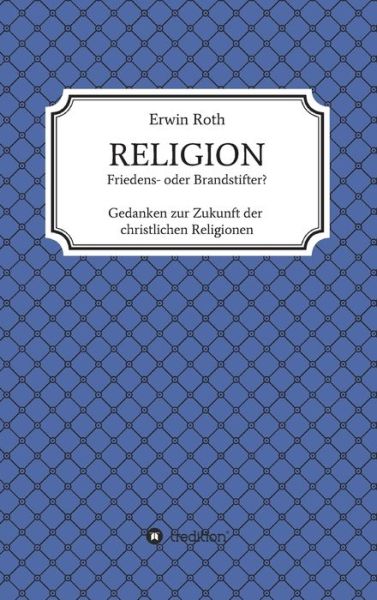 RELIGION - Friedens- oder Brandsti - Roth - Bøger -  - 9783749767441 - 14. maj 2020