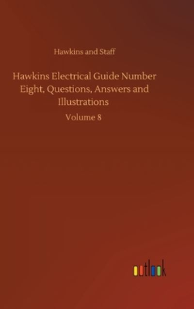 Cover for Hawkins and · Hawkins Electrical Guide Number Eight, Questions, Answers and Illustrations: Volume 8 (Hardcover Book) (2020)