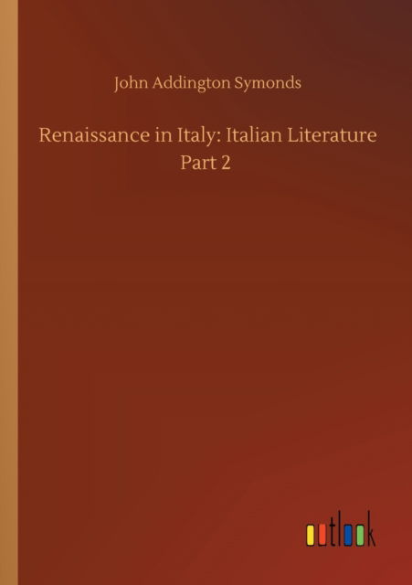 Cover for John Addington Symonds · Renaissance in Italy: Italian Literature Part 2 (Paperback Book) (2020)