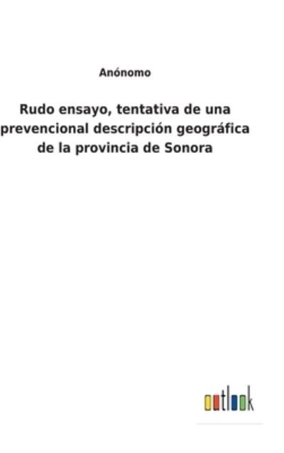 Cover for Anonomo · Rudo ensayo, tentativa de una prevencional descripcion geografica de la provincia de Sonora (Inbunden Bok) (2022)