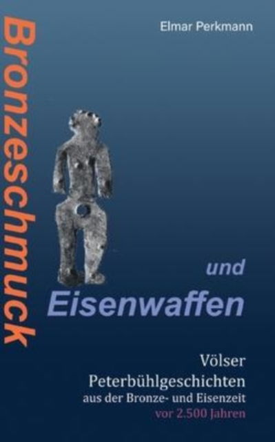 Cover for Elmar Perkmann · Bronzeschmuck und Eisenwaffen (Paperback Book) (2022)