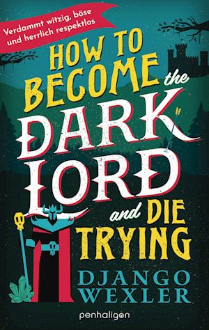Cover for Django Wexler · How to Become the Dark Lord and Die Trying (Book) (2025)