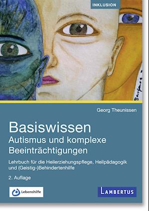 Cover for Georg Theunissen · Basiswissen Autismus und komplexe Beeinträchtigungen: Lehrbuch für die Heilerziehungspflege, Heilpädagogik und (Geistig-)Behindertenhilfe (Book) (2022)