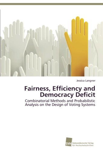 Cover for Jessica Langner · Fairness, Efficiency and Democracy Deficit: Combinatorial Methods and Probabilistic Analysis on the Design of Voting Systems (Paperback Book) (2012)