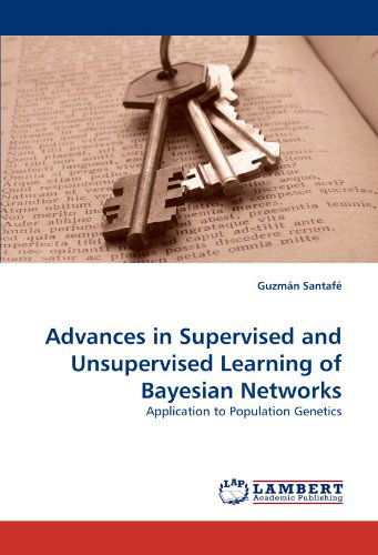 Cover for Guzmán Santafé · Advances in Supervised and Unsupervised Learning of Bayesian Networks: Application to Population Genetics (Pocketbok) (2010)