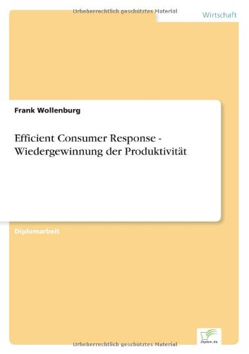 Efficient Consumer Response - Wiedergewinnung der Produktivitat - Frank Wollenburg - Books - Diplom.de - 9783838601441 - July 9, 1997