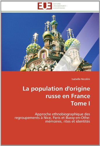 Cover for Isabelle Nicolini · La Population D'origine Russe en France  Tome I: Approche Ethnobiographique Des Regroupements À Nice, Paris et Bussy-en-othe: Mémoires, Rites et Identités (Paperback Book) [French edition] (2018)