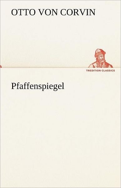 Cover for Otto Von Corvin · Pfaffenspiegel (Tredition Classics) (German Edition) (Pocketbok) [German edition] (2012)