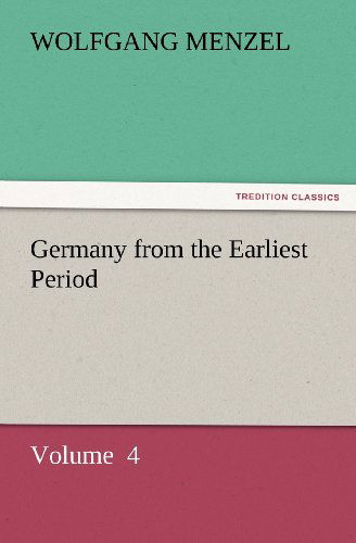 Cover for Wolfgang Menzel · Germany from the Earliest Period: Volume  4 (Tredition Classics) (Pocketbok) (2011)