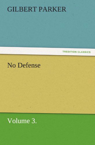 Cover for Gilbert Parker · No Defense, Volume 3. (Tredition Classics) (Paperback Book) (2011)