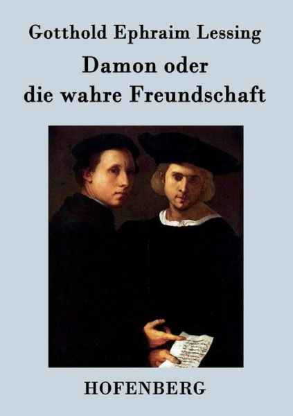 Cover for Gotthold Ephraim Lessing · Damon Oder Die Wahre Freundschaft (Paperback Book) (2014)