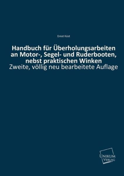 Cover for Ernst Kust · Handbuch Fur Uberholungsarbeiten an Motor-, Segel- Und Ruderbooten, Nebst Praktischen Winken (Paperback Book) [German edition] (2014)