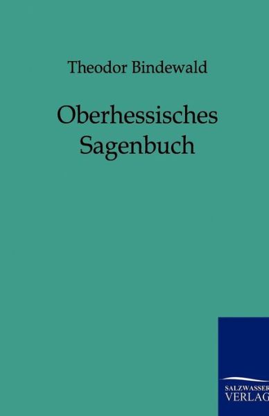 Cover for Theodor Bindewald · Oberhessisches Sagenbuch (Paperback Book) [German edition] (2011)