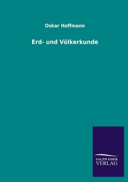Erd- Und Volkerkunde - Oskar Hoffmann - Books - Salzwasser-Verlag GmbH - 9783846039441 - June 23, 2013